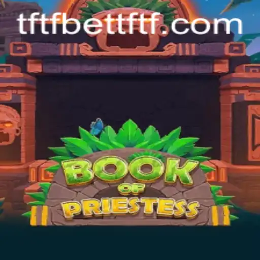 Book of Priestess: Exploring the Intricacies of TFTFBet's New Gaming Adventure